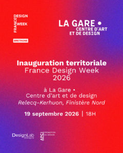 Inauguration territoriale France Design Week 2026 • Finistère Nord • 19 septembre 2026 à 18h à La Gare, Centre d'art et de design
